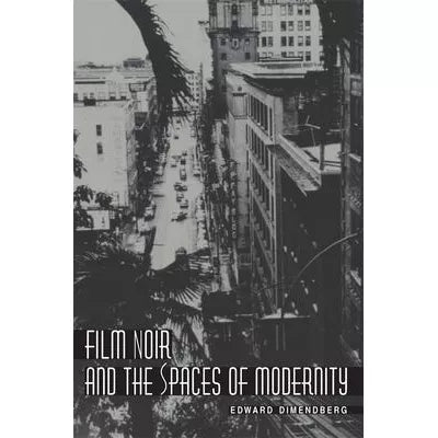 Film Noir &amp; the Spaces of Modernity